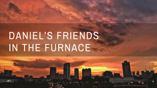 Daniel’s Friends in the Furnace