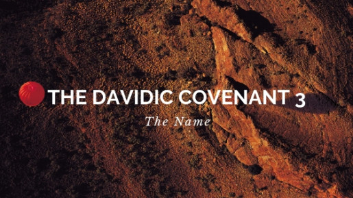 The Davidic Covenant 3 - The Name