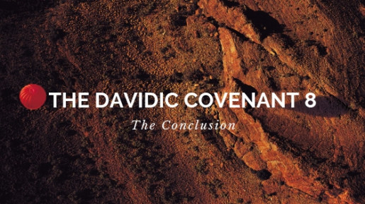 The Davidic Covenant 8 - The Conclusion