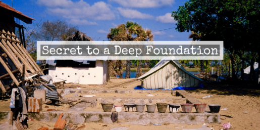 Secret to a Deep Foundation
